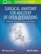Surgical Anatomy for Mastery of Open Operations